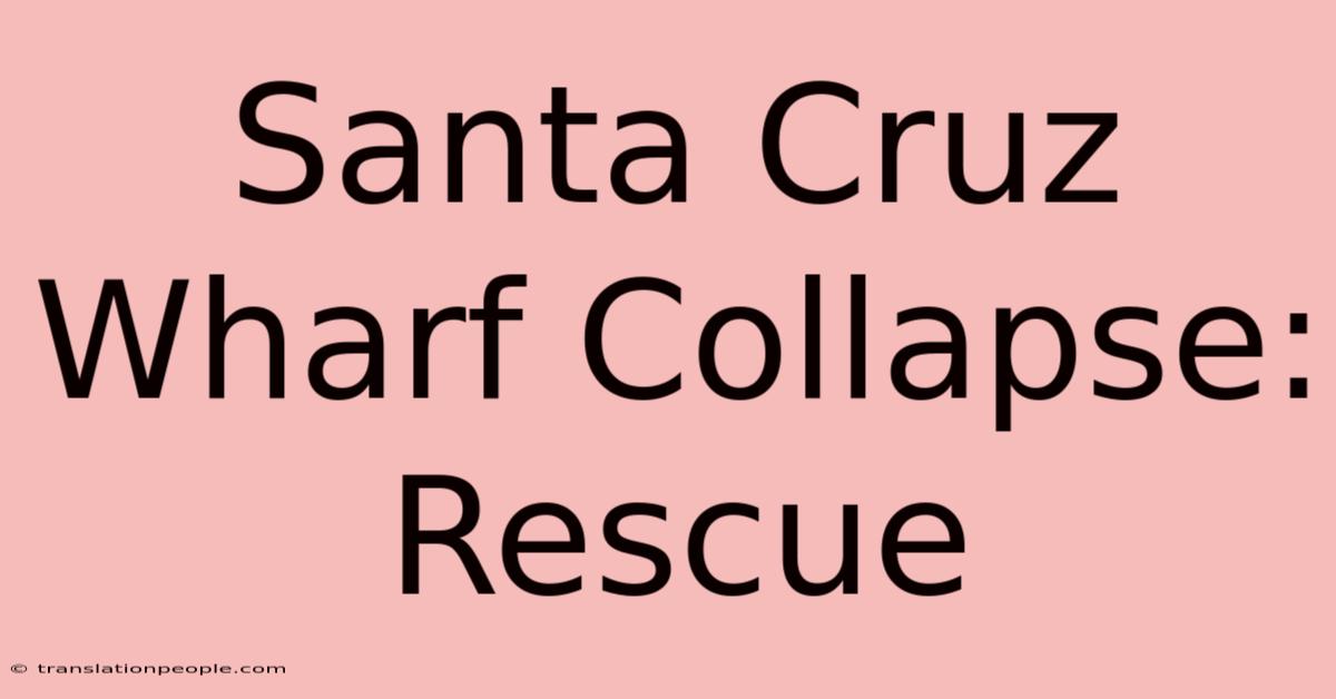 Santa Cruz Wharf Collapse: Rescue