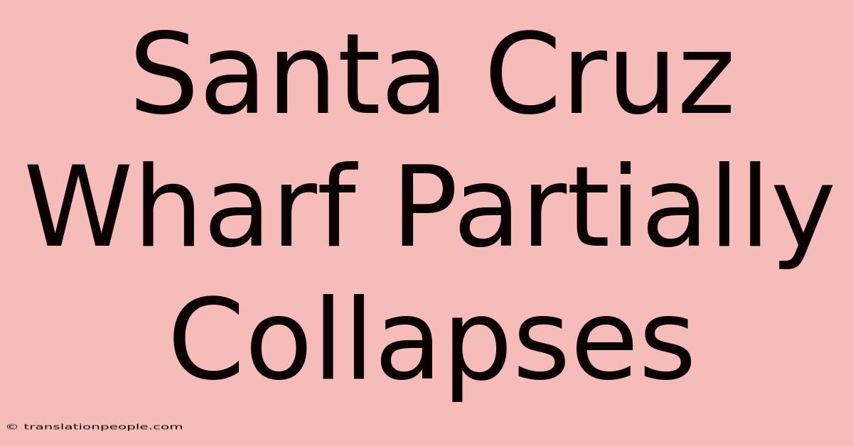 Santa Cruz Wharf Partially Collapses