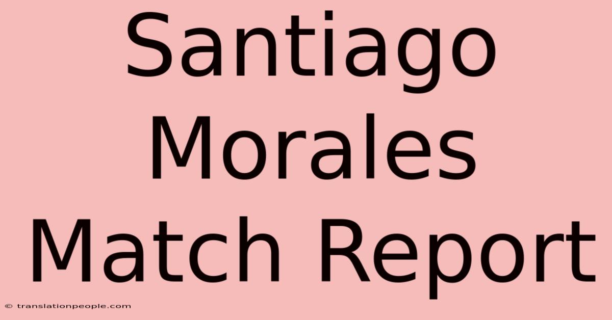 Santiago Morales Match Report