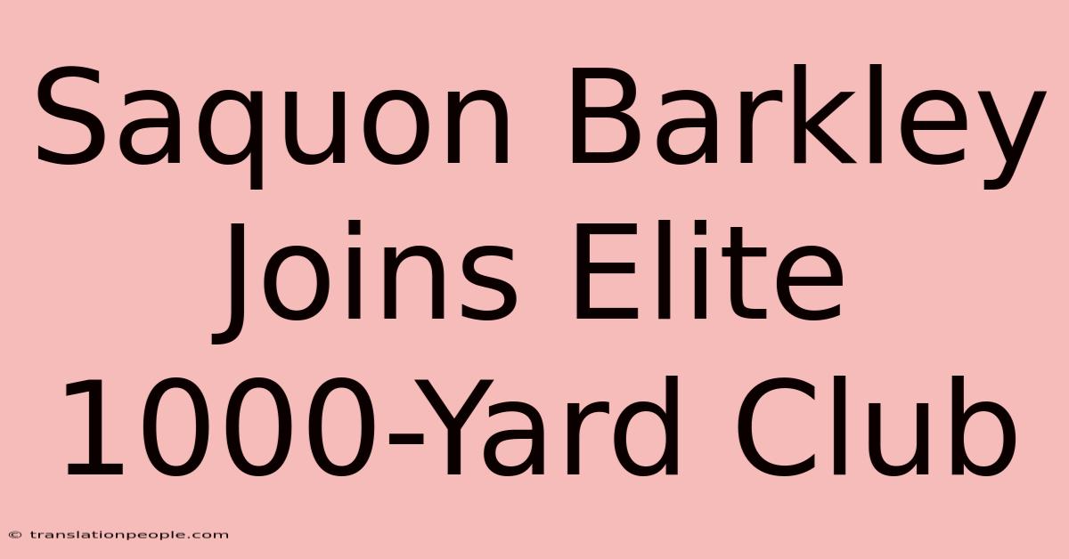 Saquon Barkley Joins Elite 1000-Yard Club