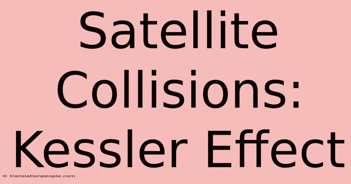 Satellite Collisions: Kessler Effect