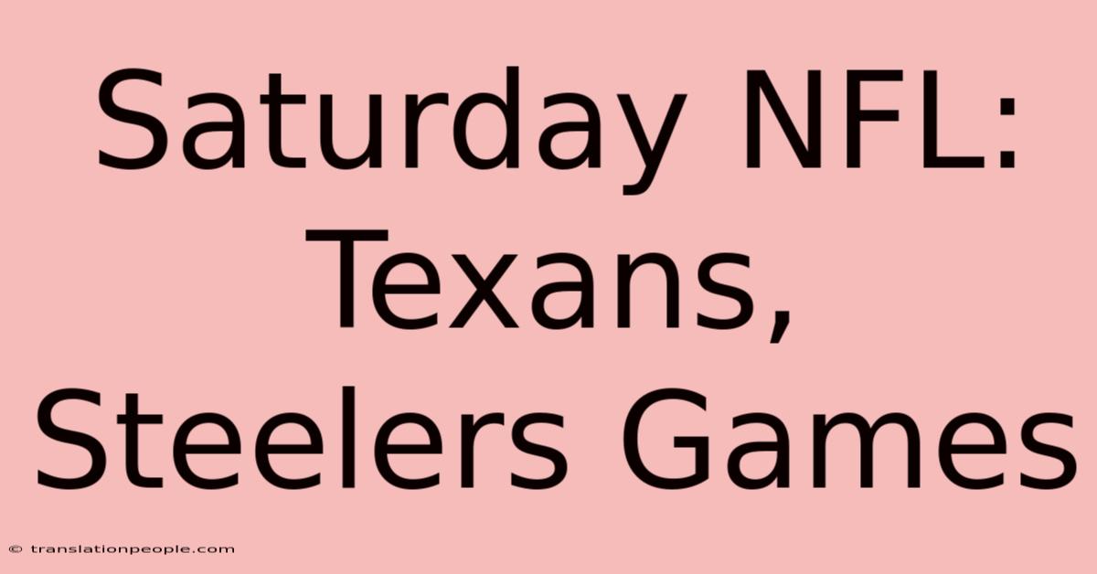 Saturday NFL: Texans, Steelers Games