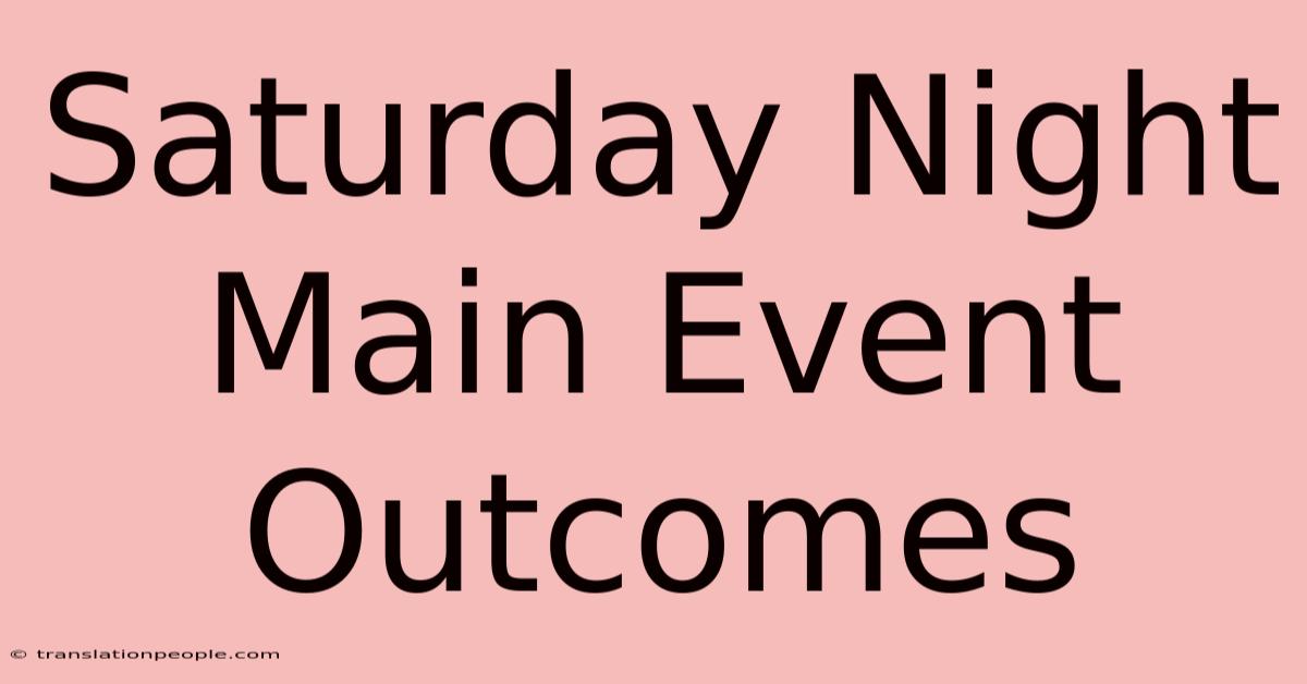 Saturday Night Main Event Outcomes