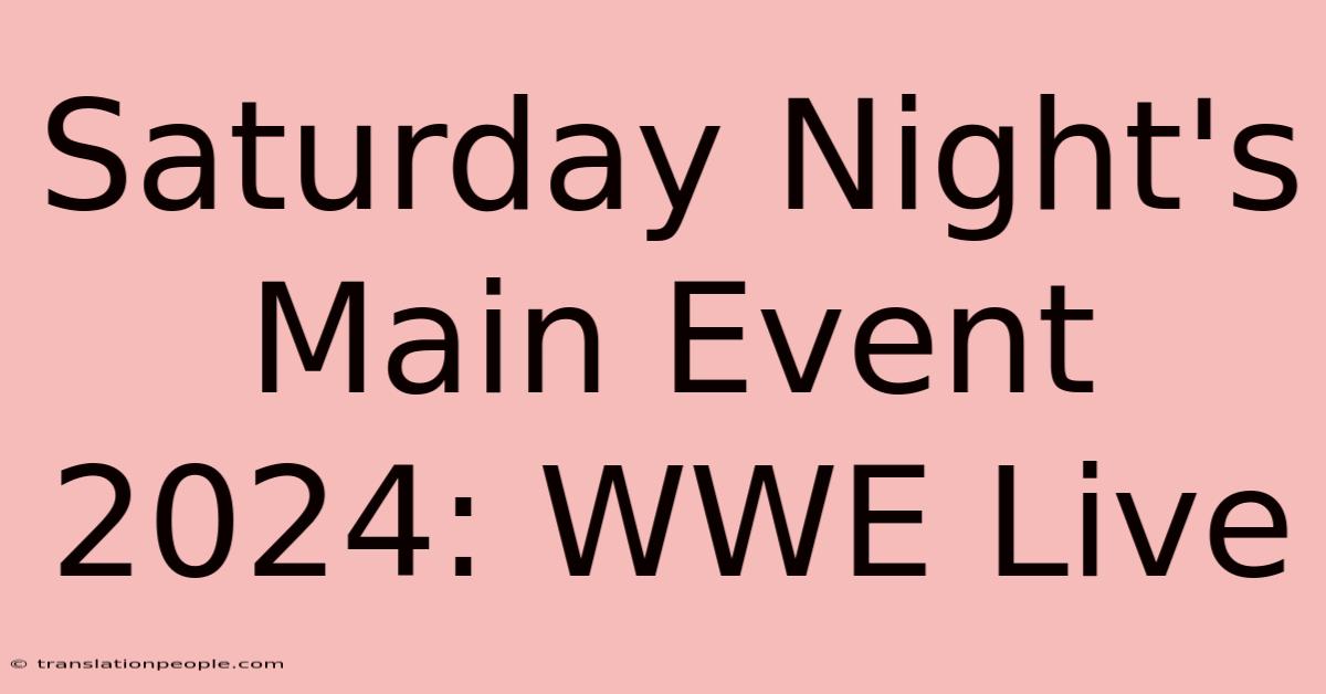 Saturday Night's Main Event 2024: WWE Live