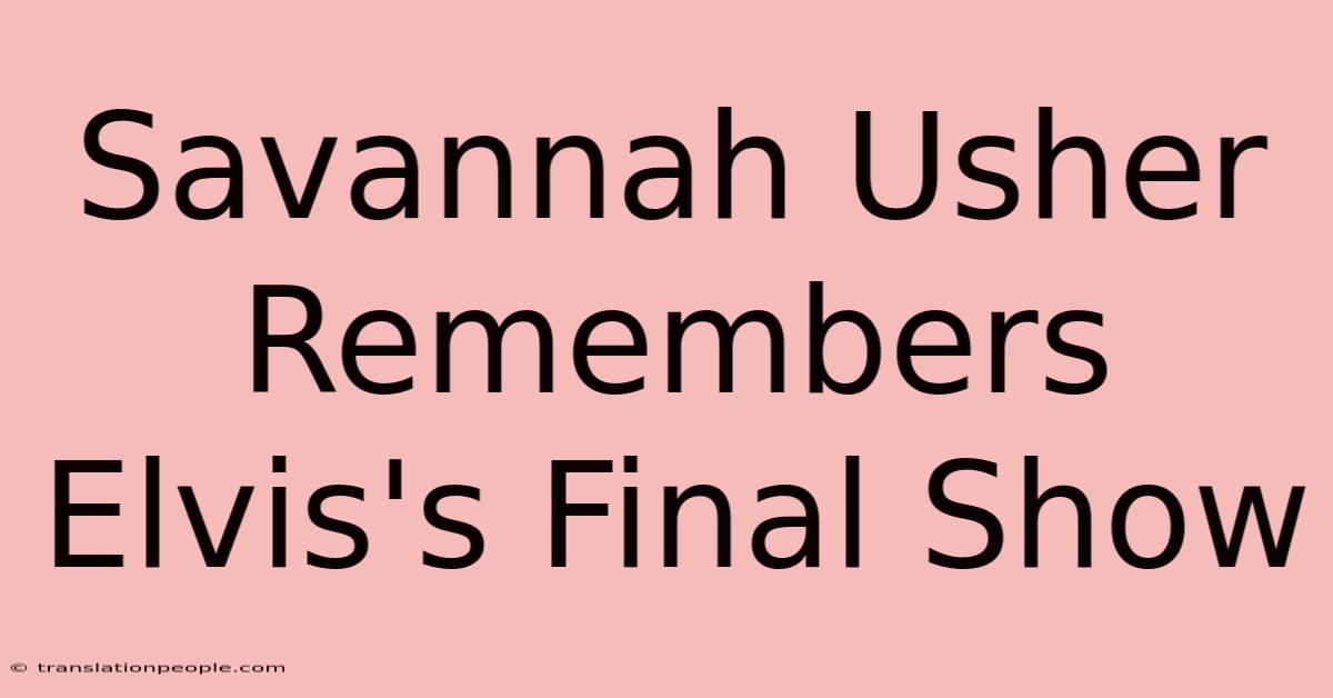 Savannah Usher Remembers Elvis's Final Show