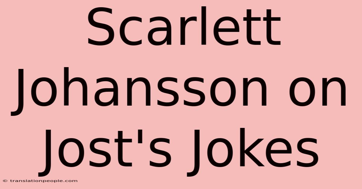 Scarlett Johansson On Jost's Jokes