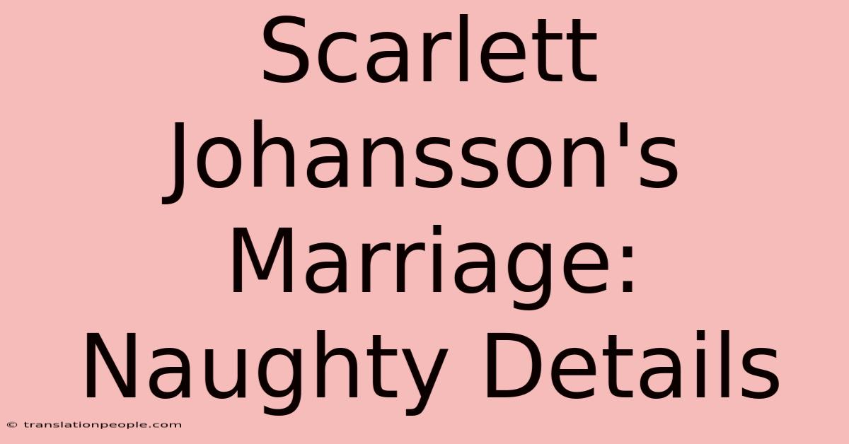 Scarlett Johansson's Marriage: Naughty Details