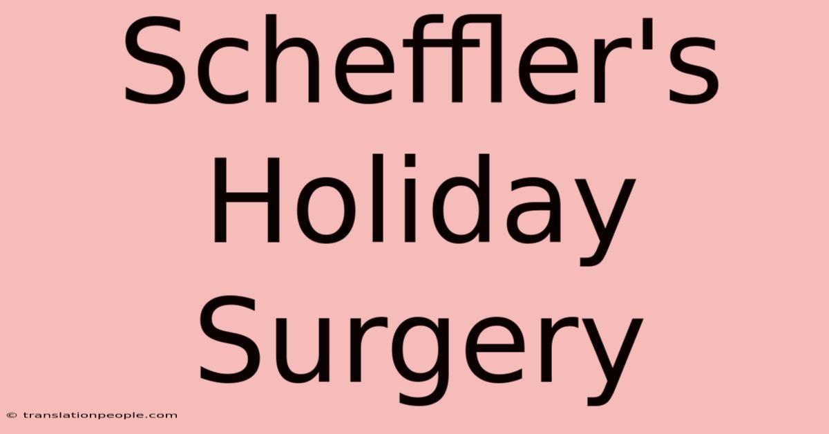 Scheffler's Holiday Surgery