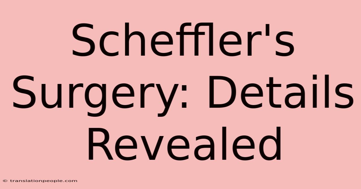 Scheffler's Surgery: Details Revealed