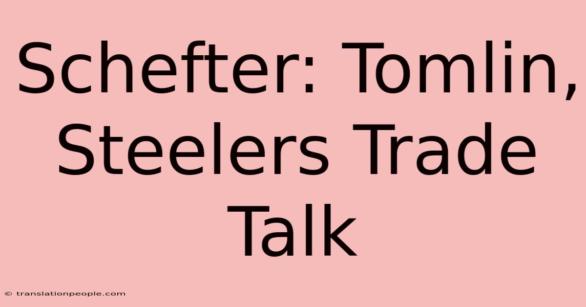 Schefter: Tomlin, Steelers Trade Talk