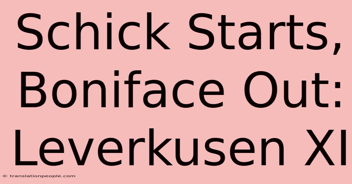 Schick Starts, Boniface Out: Leverkusen XI