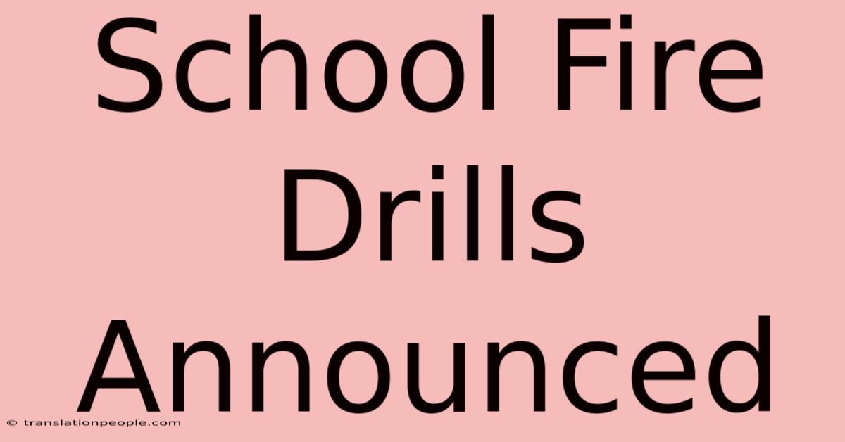 School Fire Drills Announced