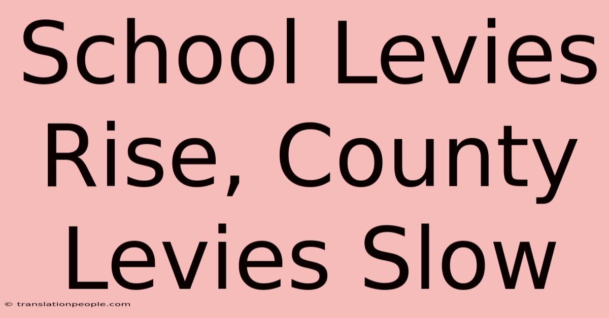 School Levies Rise, County Levies Slow