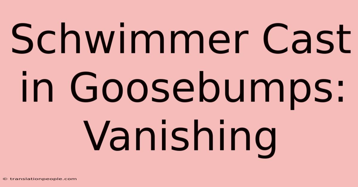 Schwimmer Cast In Goosebumps: Vanishing