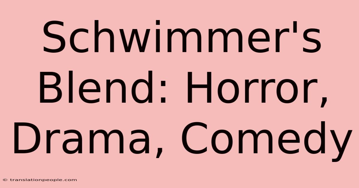 Schwimmer's Blend: Horror, Drama, Comedy