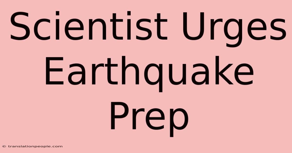 Scientist Urges Earthquake Prep