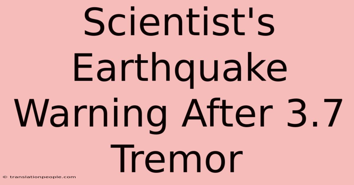 Scientist's Earthquake Warning After 3.7 Tremor