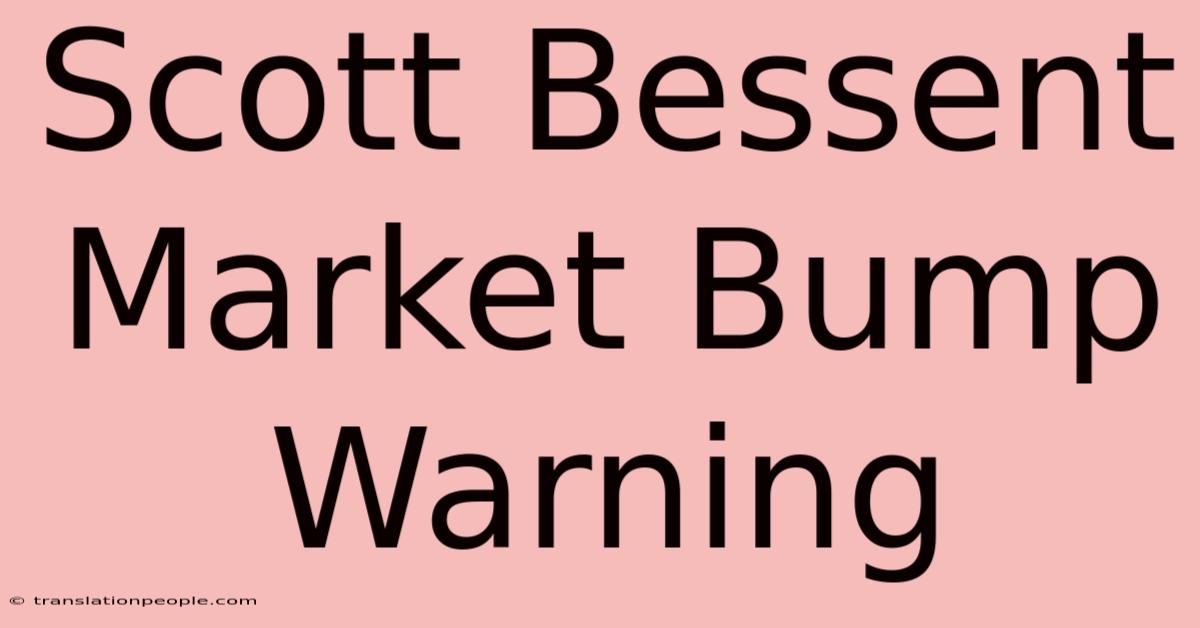 Scott Bessent Market Bump Warning