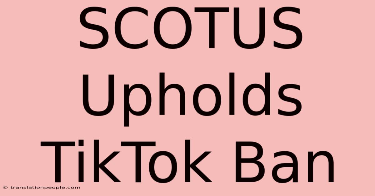 SCOTUS Upholds TikTok Ban