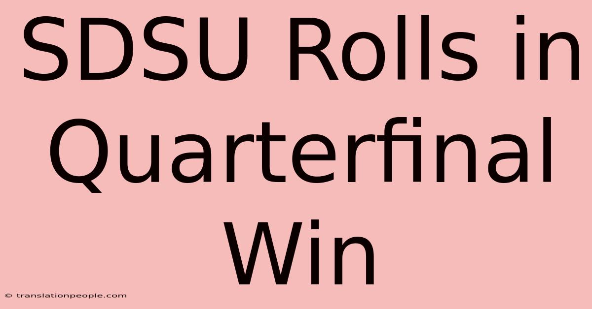 SDSU Rolls In Quarterfinal Win