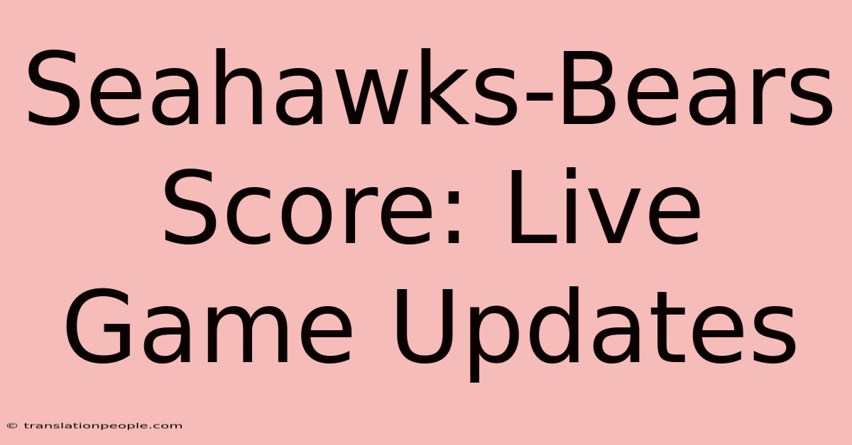 Seahawks-Bears Score: Live Game Updates