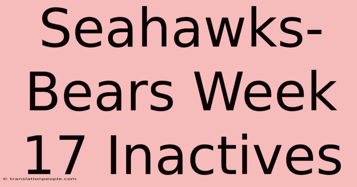 Seahawks-Bears Week 17 Inactives