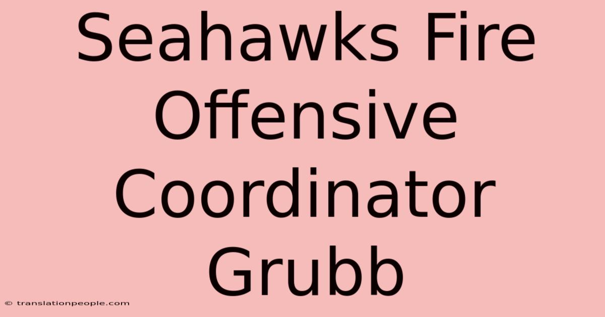 Seahawks Fire Offensive Coordinator Grubb