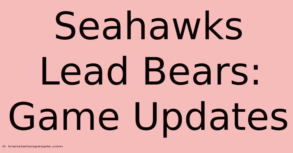 Seahawks Lead Bears: Game Updates