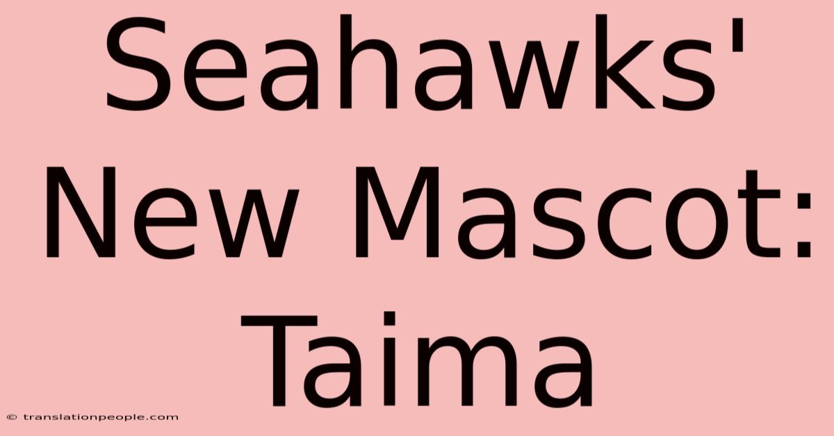 Seahawks' New Mascot: Taima