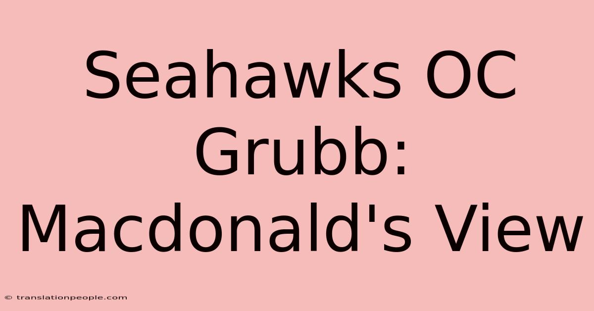 Seahawks OC Grubb: Macdonald's View