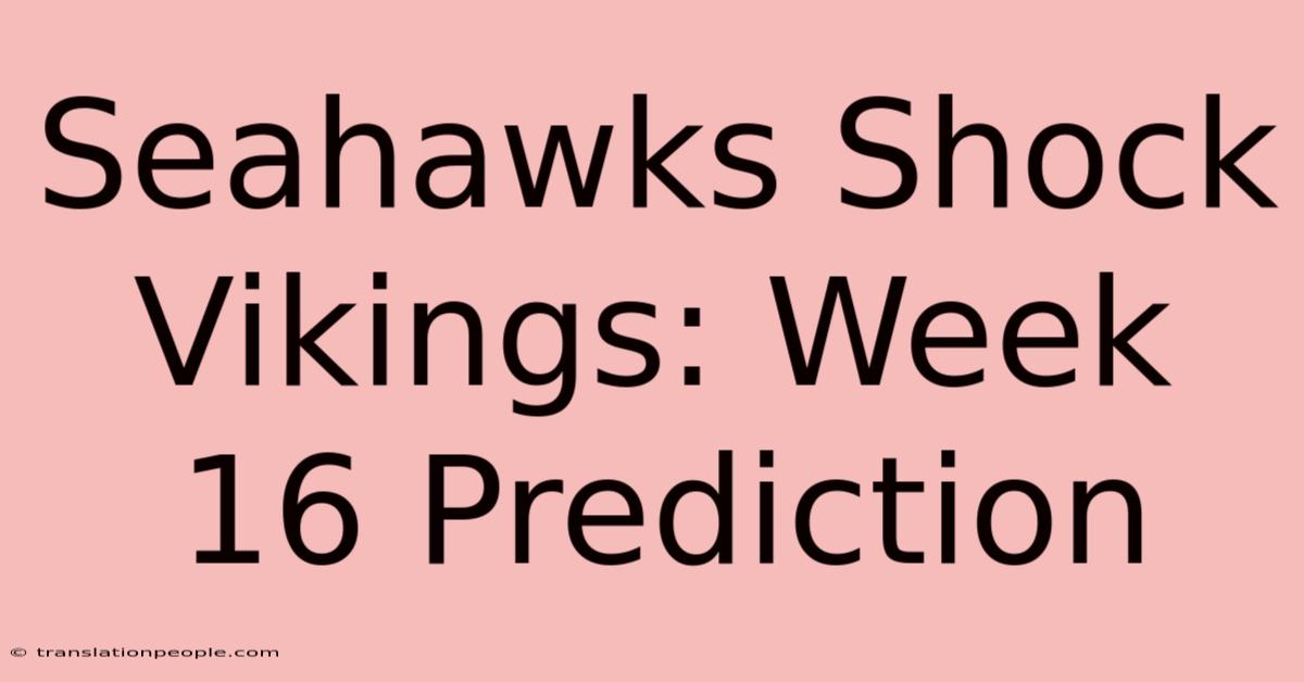 Seahawks Shock Vikings: Week 16 Prediction