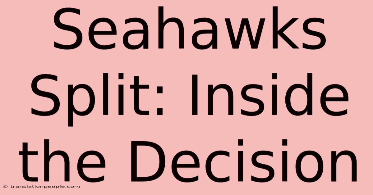 Seahawks Split: Inside The Decision