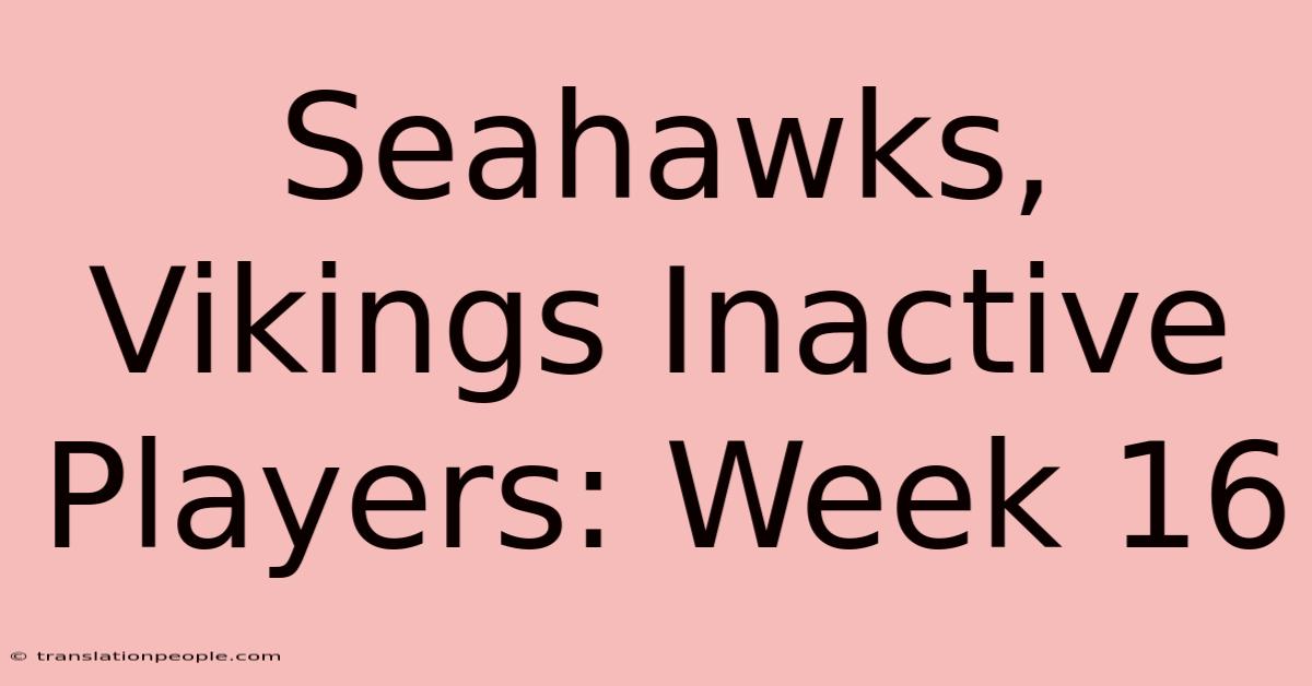 Seahawks, Vikings Inactive Players: Week 16