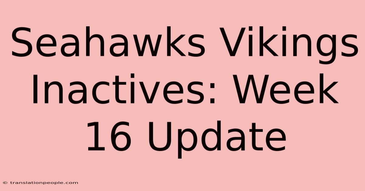 Seahawks Vikings Inactives: Week 16 Update