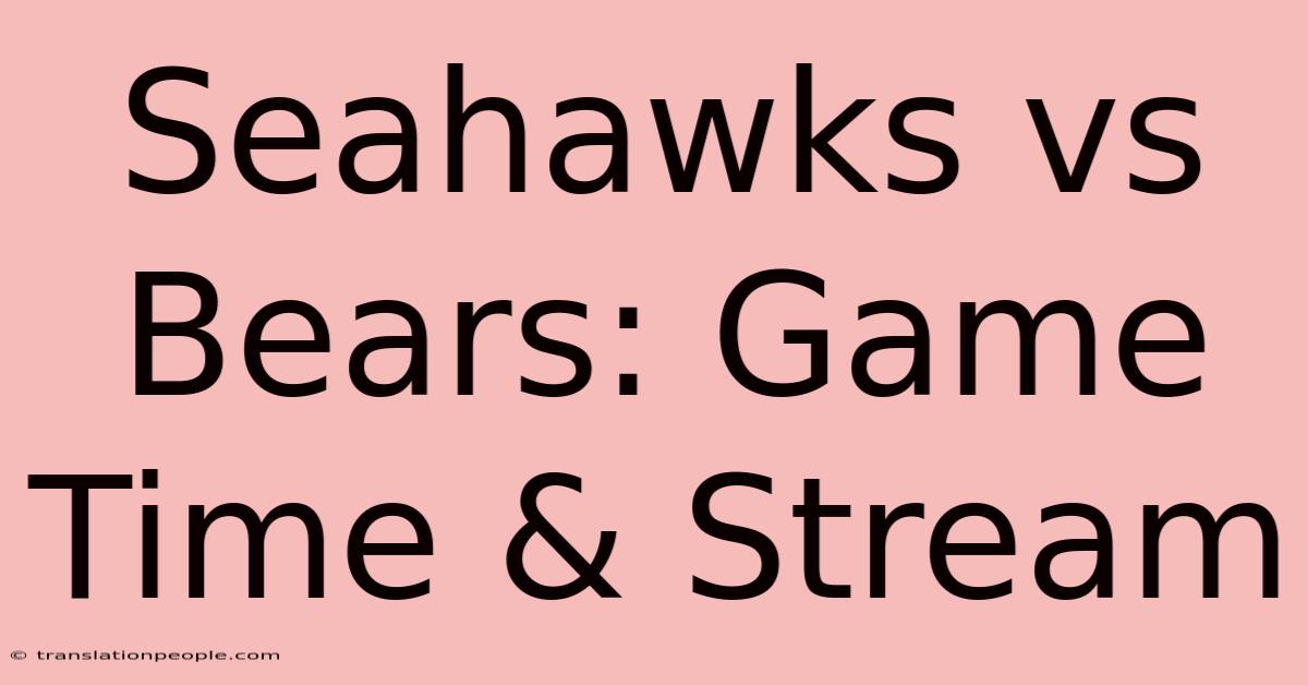 Seahawks Vs Bears: Game Time & Stream