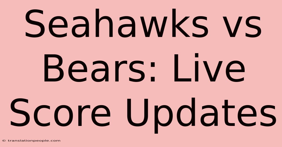 Seahawks Vs Bears: Live Score Updates