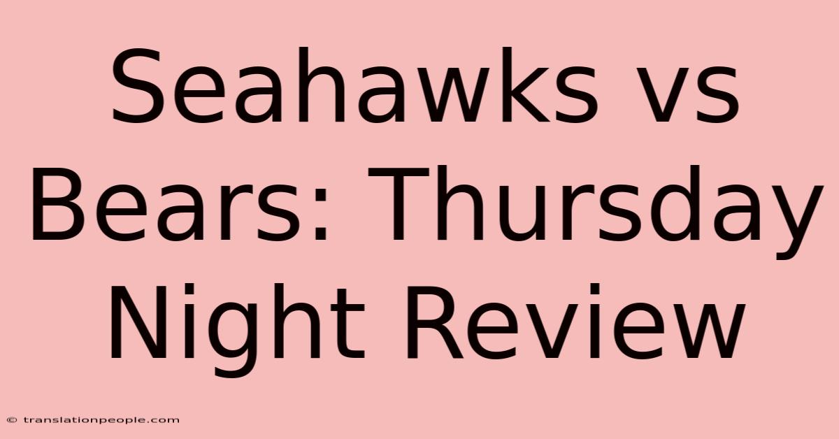 Seahawks Vs Bears: Thursday Night Review