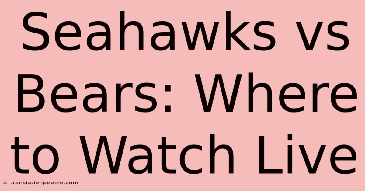 Seahawks Vs Bears: Where To Watch Live