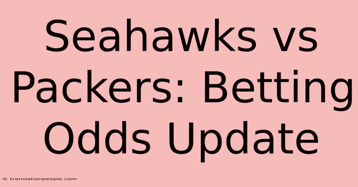 Seahawks Vs Packers: Betting Odds Update