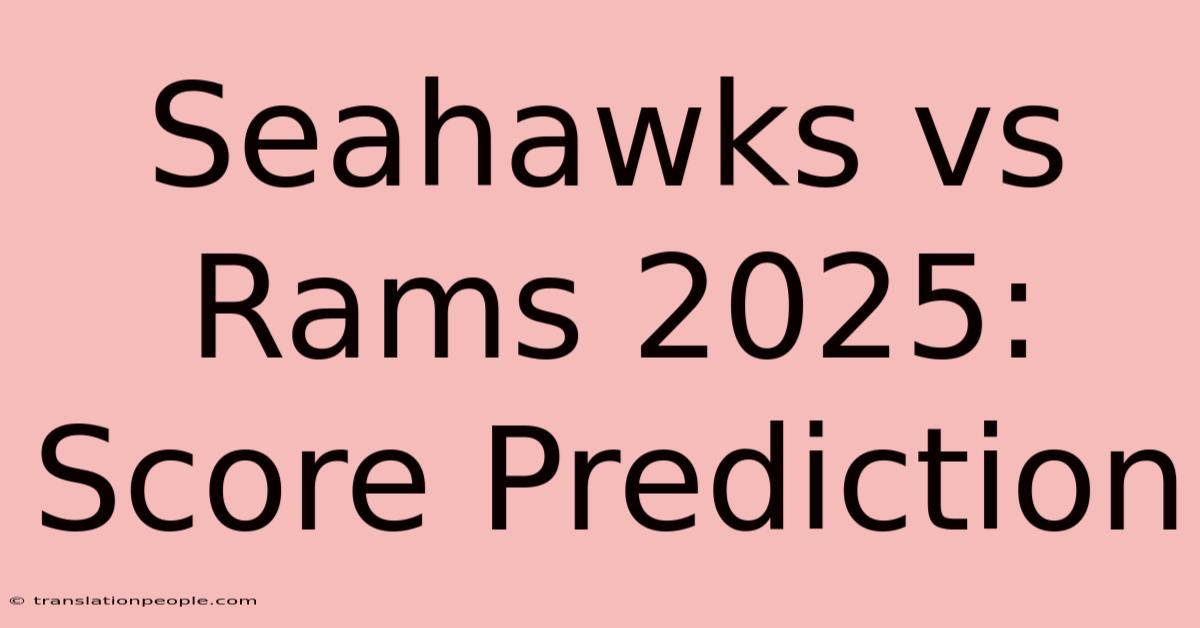 Seahawks Vs Rams 2025: Score Prediction