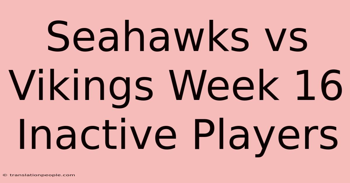 Seahawks Vs Vikings Week 16 Inactive Players