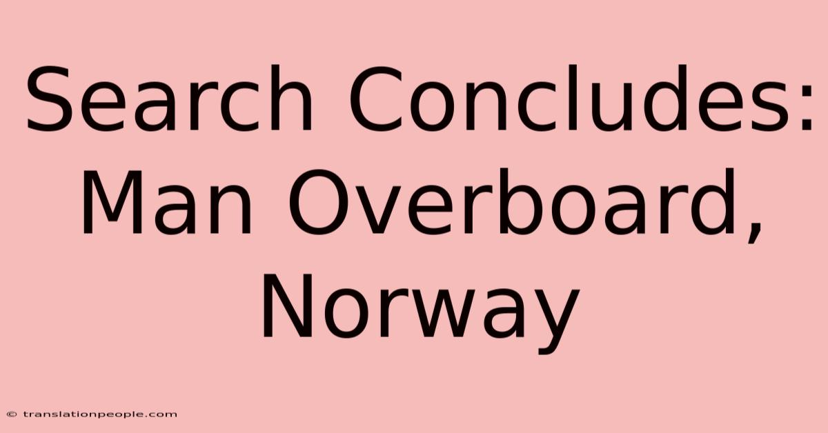 Search Concludes: Man Overboard, Norway