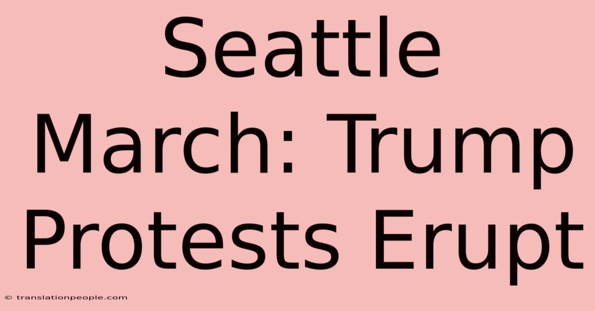 Seattle March: Trump Protests Erupt