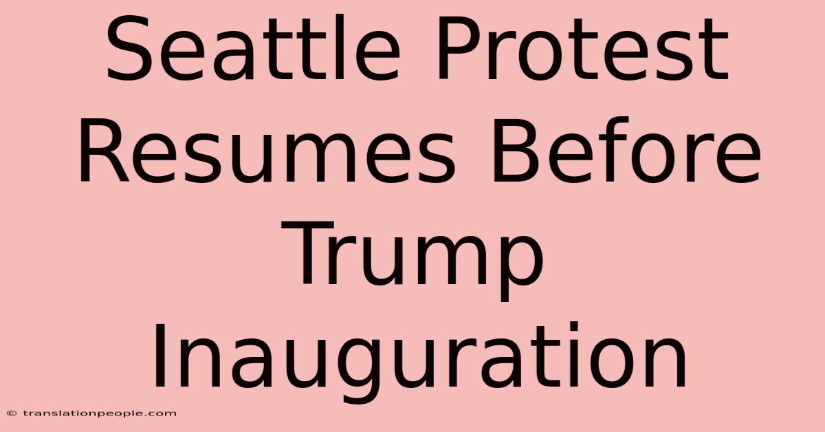 Seattle Protest Resumes Before Trump Inauguration