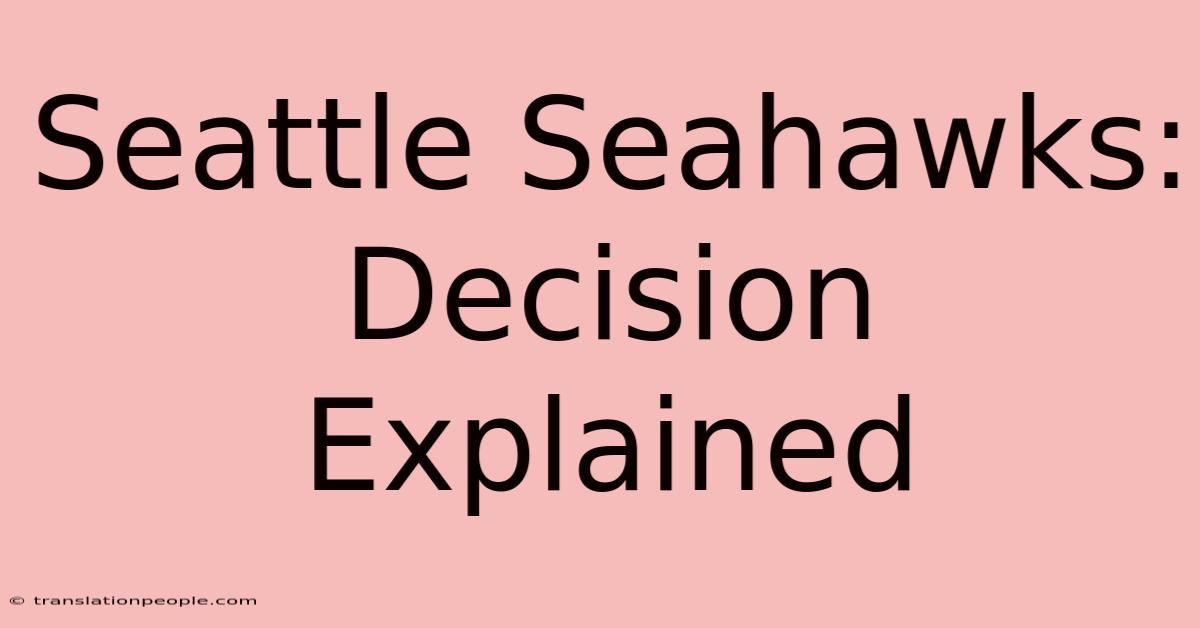 Seattle Seahawks: Decision Explained