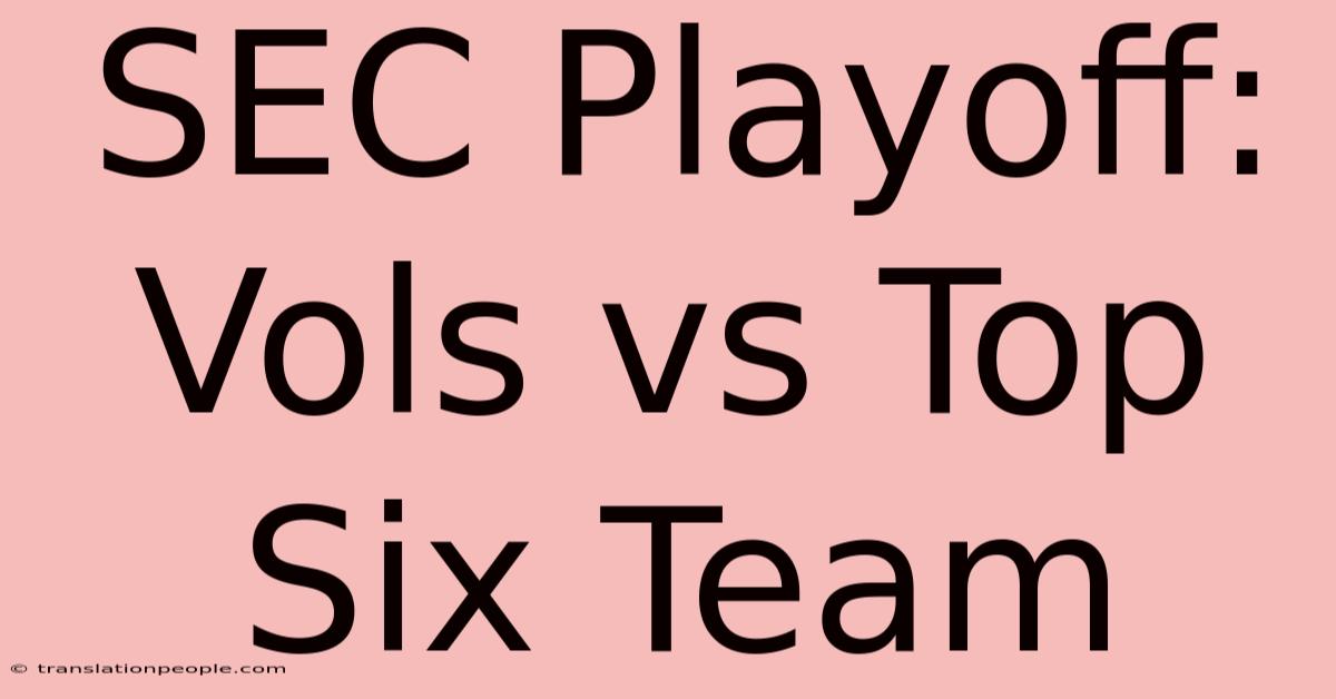 SEC Playoff: Vols Vs Top Six Team