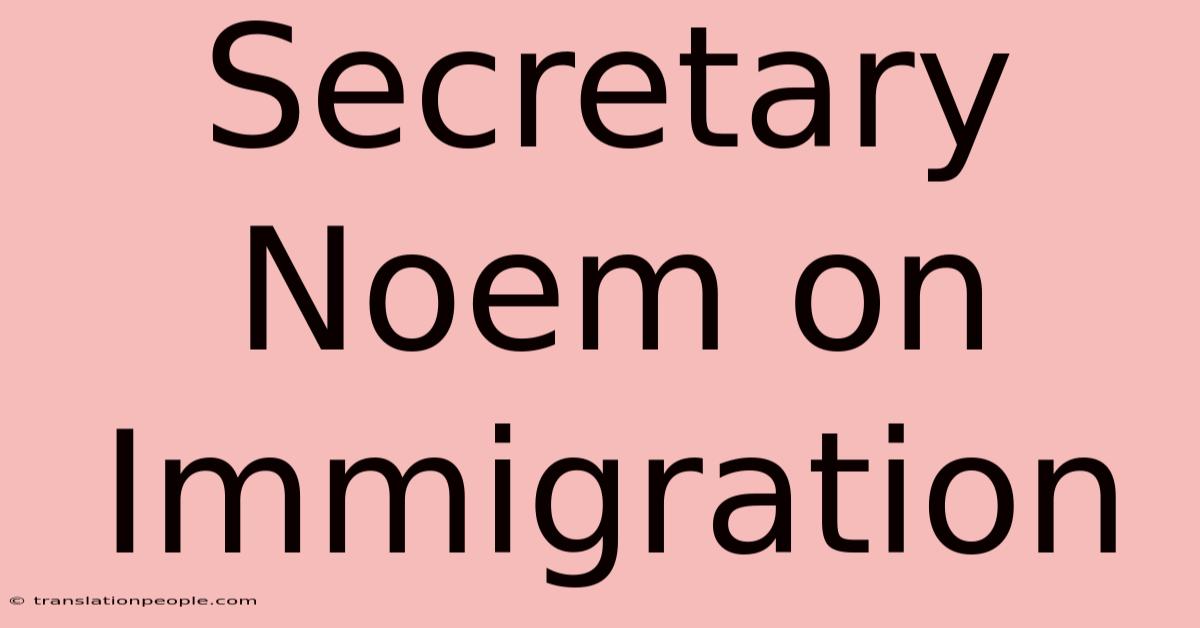 Secretary Noem On Immigration