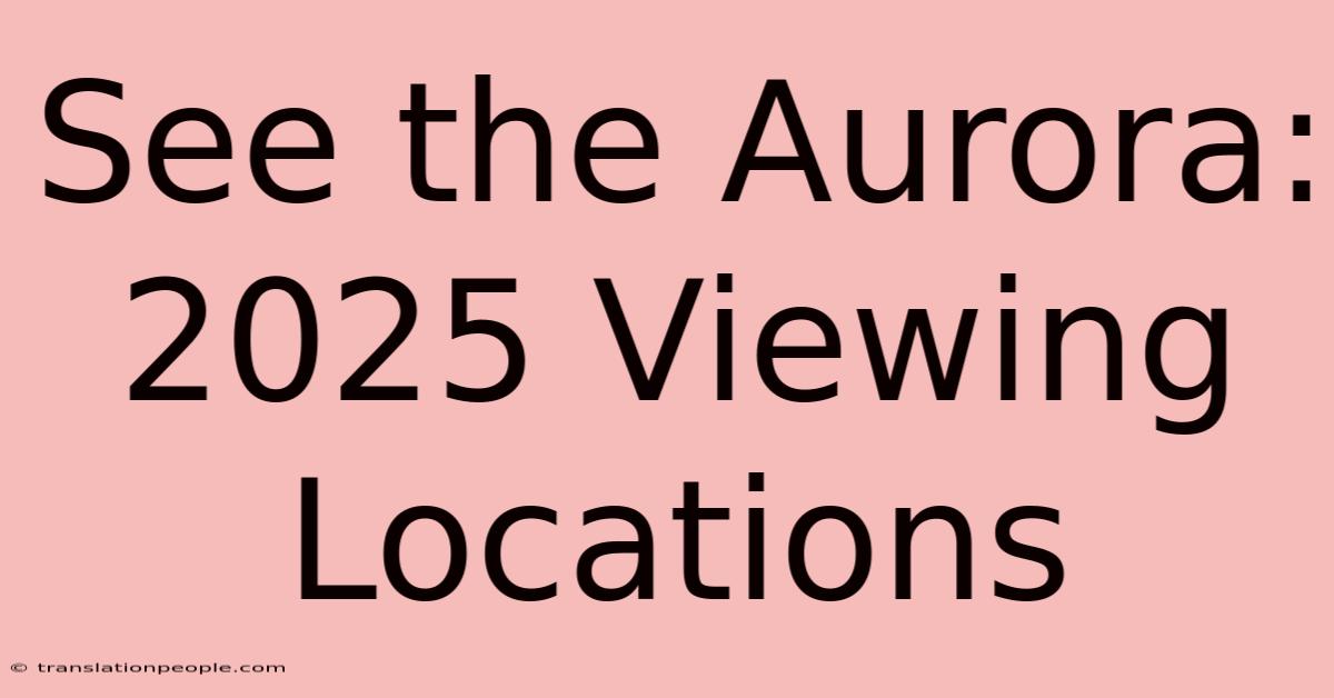 See The Aurora: 2025 Viewing Locations