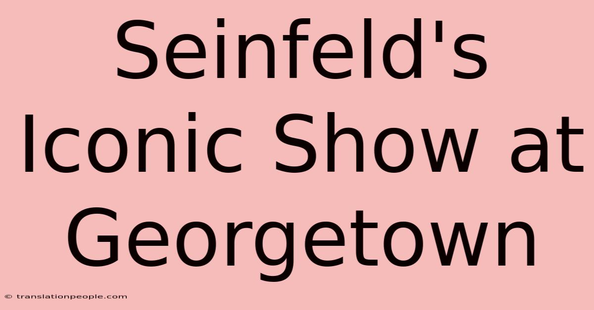 Seinfeld's Iconic Show At Georgetown