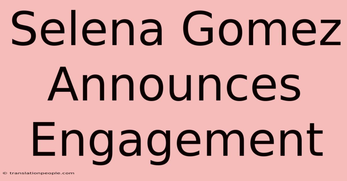 Selena Gomez Announces Engagement